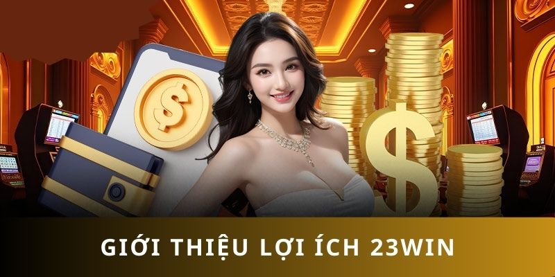 Lợi ích tham gia 23WIN