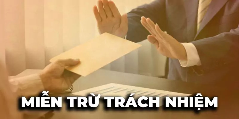 Cần nắm bắt kỹ những vai trò của miễn trừ trách nhiệm