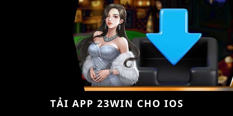 Hướng dẫn tải app 23WIN trên IOS