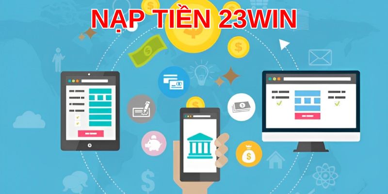 Những lưu ý quan trọng khi nạp tiền 23WIN