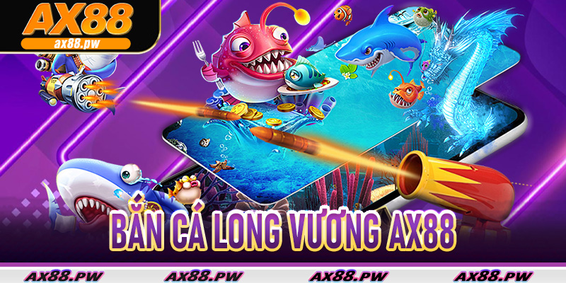 Bắn Cá Long Vương Ax88
