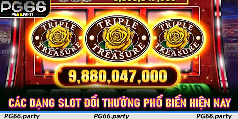 Các dạng Slot Đổi Thưởng phổ biến hiện nay