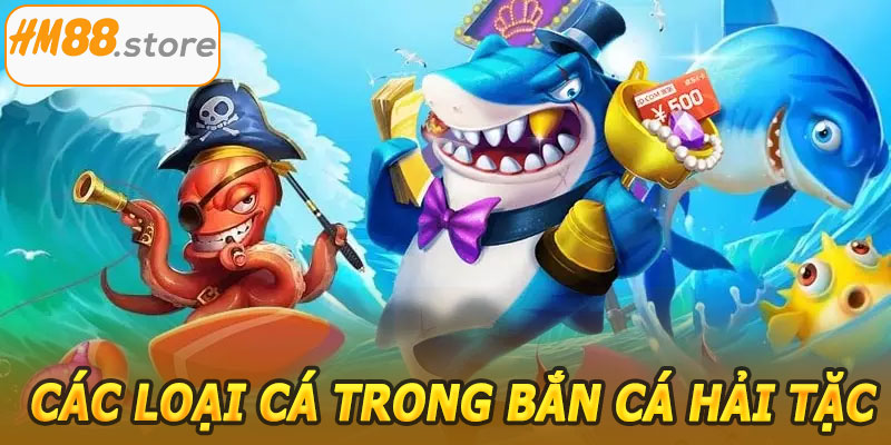 Các loại cá trong Bắn Cá Hải Tặc HM88