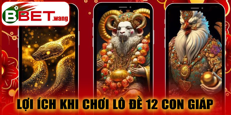 Lợi ích khi chơi Lô Đề 12 Con Giáp BBET