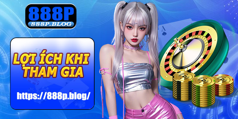 Lợi ích khi chơi tại 888P