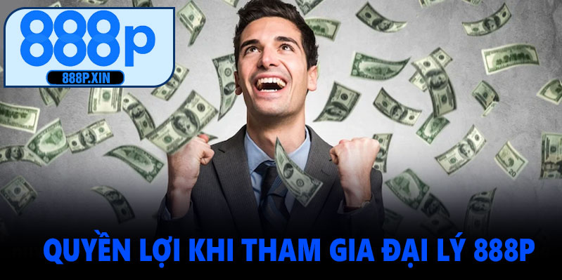 Quyền Lợi Khi Tham Gia Đại Lý 888P