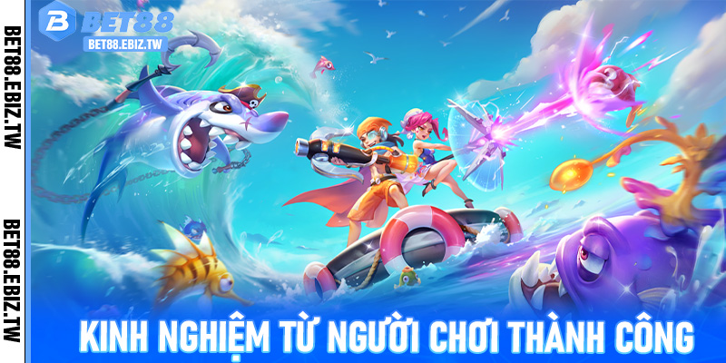 Kinh nghiệm từ người chơi thành công